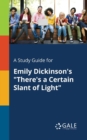 A Study Guide for Emily Dickinson's "There's a Certain Slant of Light" - Book