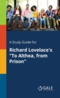 A Study Guide for Richard Lovelace's "To Althea, From Prison" - Book