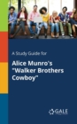 A Study Guide for Alice Munro's "Walker Brothers Cowboy" - Book