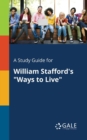 A Study Guide for William Stafford's "Ways to Live" - Book