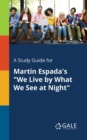 A Study Guide for Martin Espada's "We Live by What We See at Night" - Book