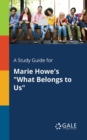 A Study Guide for Marie Howe's "What Belongs to Us" - Book