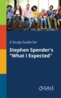 A Study Guide for Stephen Spender's "What I Expected" - Book