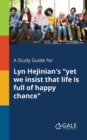A Study Guide for Lyn Hejinian's "yet We Insist That Life is Full of Happy Chance" - Book
