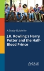 A Study Guide for J.K. Rowling's Harry Potter and the Half-Blood Prince - Book