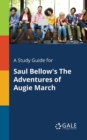 A Study Guide for Saul Bellow's the Adventures of Augie March - Book