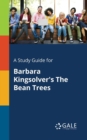 A Study Guide for Barbara Kingsolver's the Bean Trees - Book