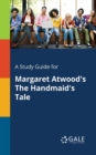 A Study Guide for Margaret Atwood's The Handmaid's Tale - Book