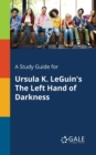 A Study Guide for Ursula K. Leguin's the Left Hand of Darkness - Book