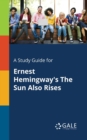 A Study Guide for Ernest Hemingway's the Sun Also Rises - Book