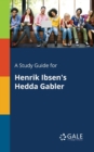 A Study Guide for Henrik Ibsen's Hedda Gabler - Book