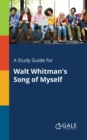 A Study Guide for Walt Whitman's Song of Myself - Book
