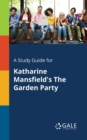 A Study Guide for Katharine Mansfield's the Garden Party - Book