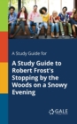 A Study Guide for a Study Guide to Robert Frost's Stopping by the Woods on a Snowy Evening - Book