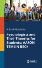 A Study Guide for Psychologists and Their Theories for Students : Aaron Temkin Beck - Book