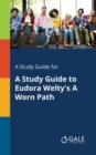 A Study Guide for a Study Guide to Eudora Welty's a Worn Path - Book