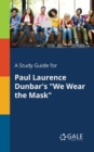 A Study Guide for Paul Laurence Dunbar's "We Wear the Mask" - Book
