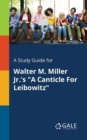 A Study Guide for Walter M. Miller Jr.'s "A Canticle For Leibowitz" - Book