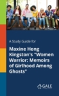 A Study Guide for Maxine Hong Kingston's "Women Warrior : Memoirs of Girlhood Among Ghosts" - Book