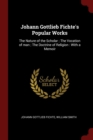 Johann Gottlieb Fichte's Popular Works : The Nature of the Scholar; The Vocation of Man; The Doctrine of Religion: With a Memoir - Book