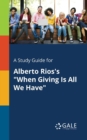 A Study Guide for Alberto Rios's "When Giving Is All We Have" - Book