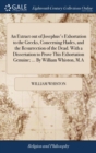 An Extract Out of Josephus's Exhortation to the Greeks, Concerning Hades, and the Resurrection of the Dead. with a Dissertation to Prove This Exhortation Genuine; ... by William Whiston, M.a - Book