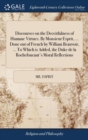 Discourses on the Deceitfulness of Humane Virtues. by Monsieur Esprit, ... Done Out of French by William Beauvoir, ... to Which Is Added, the Duke de la Rochefoucaut's Moral Reflections - Book