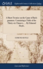 A Short Treatise on the Game of Back-Gammon. Containing a Table of the Thirty-Six Chances, ... by Edmond Hoyle, - Book