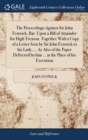 The Proceedings Against Sir John Fenwick, Bar. Upon a Bill of Attainder for High Treason. Together With a Copy of a Letter Sent by Sir John Fenwick to his Lady, ... As Also of the Paper Delivered by h - Book
