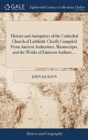 History and Antiquities of the Cathedral Church of Lichfield. Chiefly Compiled from Ancient Authorities, Manuscripts, and the Works of Eminent Authors, ... - Book