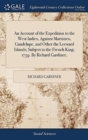 An Account of the Expedition to the West Indies, Against Martinico, Guadelupe, and Other the Leeward Islands; Subject to the French King, 1759. by Richard Gardiner, - Book
