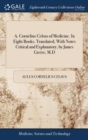 A. Cornelius Celsus of Medicine. in Eight Books. Translated, with Notes Critical and Explanatory, by James Greive, M.D - Book