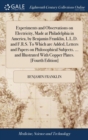 Experiments and Observations on Electricity, Made at Philadelphia in America, by Benjamin Franklin, L.L.D. and F.R.S. to Which Are Added, Letters and Papers on Philosophical Subjects. ... and Illustra - Book