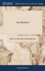 Anti-Machiavel : Or, an Examination of Machiavel's Prince. With Notes Historical and Political. Published by Mr. de Voltaire. Translated From the French - Book