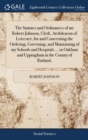 The Statutes and Ordinances of Me Robert Johnson, Clerk, Archdeacon of Leicester, for and Concerning the Ordering, Governing, and Maintaining of My Schools and Hospitals ... in Oakham and Uppingham in - Book