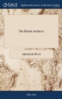 The British Architect : Or, the Builder's Treasury of Stair-cases. ... The Whole Being Illustrated ... by the Best Hands on Sixty Folio Copper-plates. By Abraham Swan, - Book