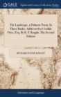 The Landscape, a Didactic Poem. in Three Books. Addressed to Uvedale Price, Esq. by R. P. Knight. the Second Edition - Book