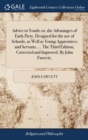 Advice to Youth; Or, the Advantages of Early Piety. Designed for the Use of Schools, as Well as Young Apprentices and Servants, ... the Third Edition, Corrected and Improved. by John Fawcett, - Book