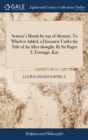 Seneca's Morals by Way of Abstract. to Which Is Added, a Discourse Under the Title of an After-Thought. by Sir Roger l'Estrange, Knt - Book