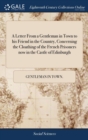 A Letter from a Gentleman in Town to His Friend in the Country, Concerning the Cloathing of the French Prisoners Now in the Castle of Edinburgh - Book