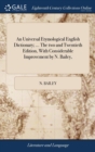 An Universal Etymological English Dictionary; ... the Two and Twentieth Edition, with Considerable Improvement by N. Bailey, - Book