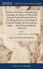 Memoirs of the House of Brandenburg. Containing, the History of That Family, From the Death of Frederick III. the First King of Prussia, to the Death of Frederick-William, the Present King's Father. . - Book