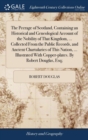The Peerage of Scotland, Containing an Historical and Geneological Account of the Nobility of That Kingdom, ... Collected from the Public Records, and Ancient Chartularies of This Nation, ... Illustra - Book