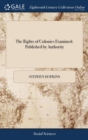 The Rights of Colonies Examined. Published by Authority - Book