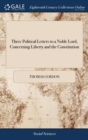 Three Political Letters to a Noble Lord, Concerning Liberty and the Constitution - Book