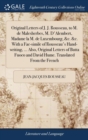 Original Letters of J. J. Rousseau, to M. de Malesherbes, M. d'Alembert, Madame La M. de Luxembourg, &c. &c. with a Fac-Simile of Rousseau's Hand-Writing, ... Also, Original Letters of Butta Fuoco and - Book