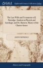 The Last Wills and Testaments of J. Partridge, Student in Physick and Astrology; And Dr. Burnett, Master of the Charter-House - Book
