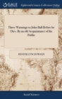 Three Warnings to John Bull Before he Dies. By an old Acquaintance of the Public - Book