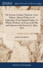 The Seasons, by James Thomson. a New Edition. Adorned with a Set of Engravings, from Original Designs. to Which Is Prefixed, an Essay on the Plan and Character of the Poem, by J. Aikin, M.D - Book