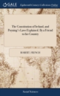 The Constitution of Ireland, and Poyning's Laws Explained. by a Friend to His Country - Book